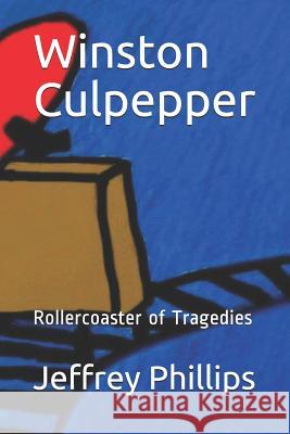 Winston Culpepper: Rollercoaster of Tragedies Stephen Sarchet Jeffrey Phillips 9781795345941 Independently Published - książka