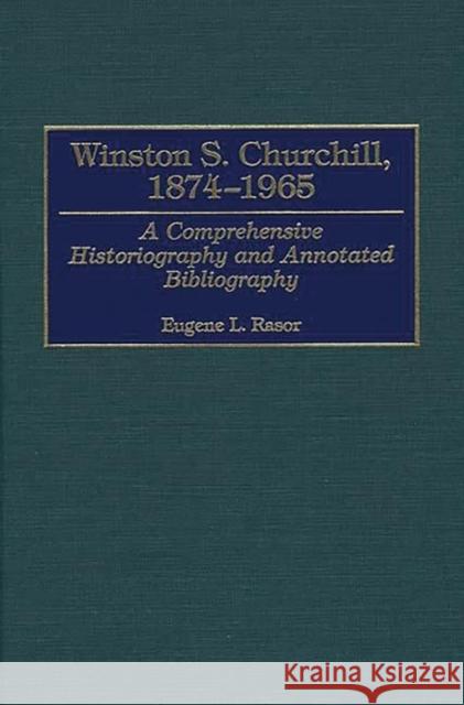 Winston S. Churchill, 1874-1965: A Comprehensive Historiography and Annotated Bibliography Rasor, Eugene L. 9780313305467 Greenwood Press - książka