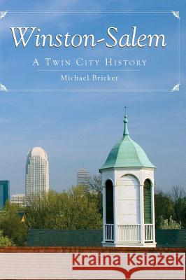 Winston-Salem: A Twin City History Michael Bricker 9781540217882 History Press Library Editions - książka