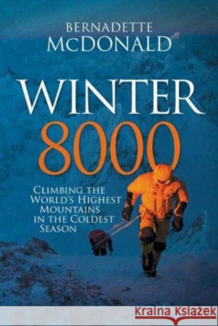 Winter 8000: Climbing the world's highest mountains in the coldest season Bernadette McDonald 9781912560387 Vertebrate Publishing Ltd - książka