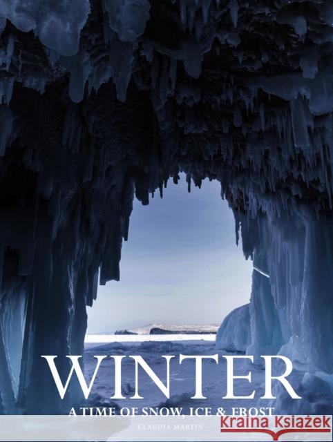 Winter: A time of snow, ice & frost Claudia Martin 9781838865528 Amber Books Ltd - książka
