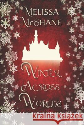 Winter Across Worlds: A Holiday Collection Melissa McShane 9781949663785 Night Harbor Publishing - książka