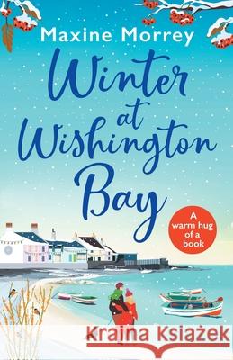 Winter at Wishington Bay: A heartwarming, uplifting romance from Maxine Morrey Maxine Morrey 9781838890421 Boldwood Books Ltd - książka