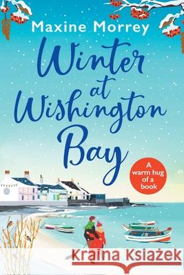 Winter at Wishington Bay: A heartwarming, uplifting romance from Maxine Morrey Maxine Morrey 9781838898045 Boldwood Books Ltd - książka