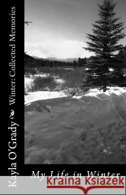 Winter: Collected Memories Kayla Elizabeth O'Grady 9781539892595 Createspace Independent Publishing Platform - książka