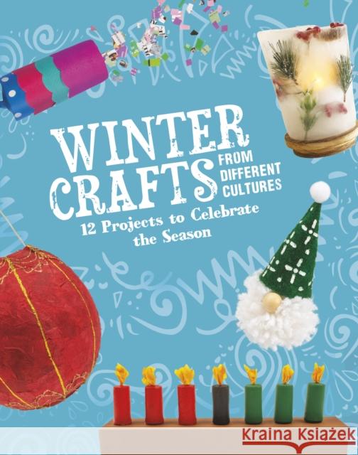 Winter Crafts From Different Cultures: 12 Projects to Celebrate the Season Megan Borgert-Spaniol 9781398245372 Capstone Global Library Ltd - książka