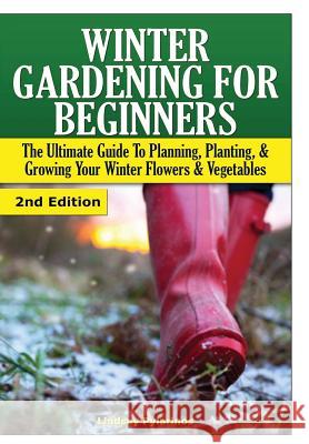 Winter Gardening for Beginners Lindsey Pylarinos 9781329642362 Lulu.com - książka