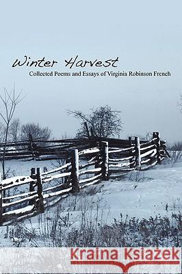 Winter Harvest: Collected Poems and Essays of Virginia Robinson French French, Virginia Robinson 9781440157936 iUniverse.com - książka