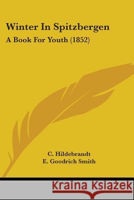 Winter In Spitzbergen: A Book For Youth (1852) C. Hildebrandt 9781437365481  - książka