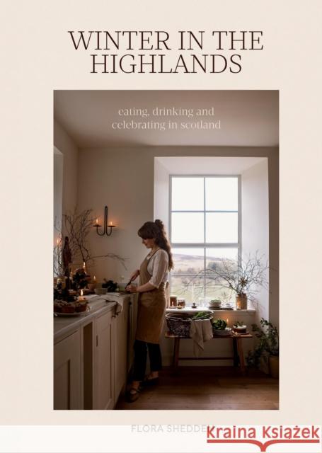 Winter in the Highlands: Eating, Drinking and Celebrating in Scotland Flora Shedden 9781837833689 Quadrille Publishing - książka