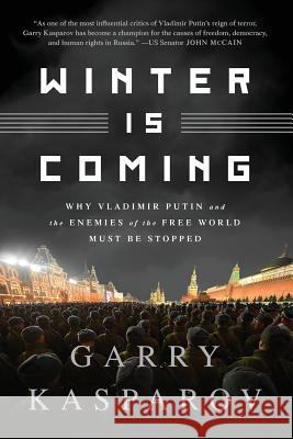 Winter Is Coming (Intl PB Ed): Why Vladimir Putin and the Enemies of the Free World Must Be Stopped Kasparov, Garry 9781610396455 PublicAffairs - książka