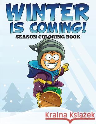 Winter is Coming! Season Coloring Book Speedy Publishing LLC 9781682126882 Speedy Kids - książka