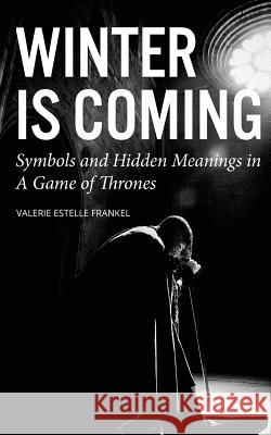 Winter is Coming: Symbols and Hidden Meanings in A Game of Thrones Frankel, Valerie Estelle 9780692591598 Thought Catalog Books - książka