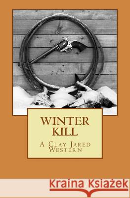 Winter Kill: A Clay Jared Western R. Annan 9781942338512 One Vision Publishing - książka