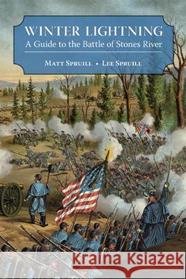 Winter Lightning : A Guide to the Battle of Stones River Matt, III Spruill Lee Spruill 9781572335981 University of Tennessee Press - książka