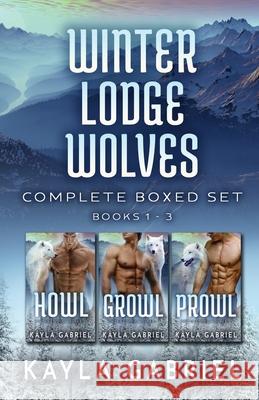 Winter Lodge Wolves Complete Boxed Set - Books 1-3: Large Print Kayla Gabriel 9781795922081 Ksa Publishing Consultants Inc - książka