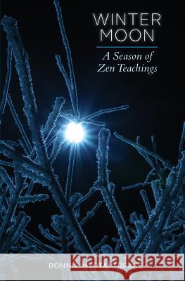 Winter Moon: A Season of Zen Teachings Bonnie Myotai Treace 9780986058776 Alice Peck Editorial - książka