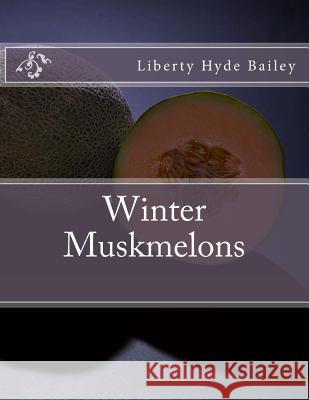 Winter Muskmelons Liberty Hyde Bailey Roger Chambers 9781985047075 Createspace Independent Publishing Platform - książka