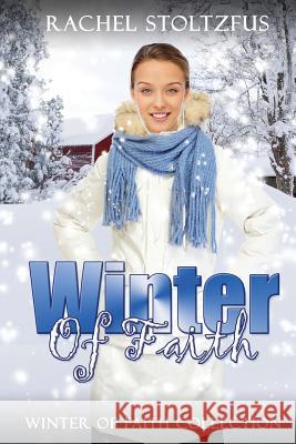 Winter of Faith Collection Rachel Stoltzfus 9781530142262 Createspace Independent Publishing Platform - książka