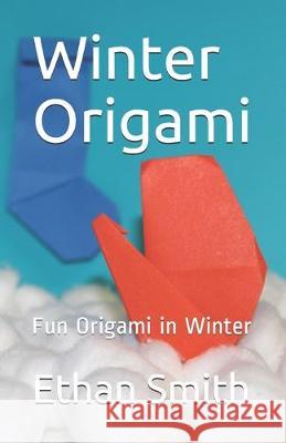 Winter Origami: Fun Origami in Winter Ethan Smith 9781089747574 Independently Published - książka