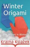 Winter Origami: Fun Origami in Winter Ethan Smith 9781089747574 Independently Published