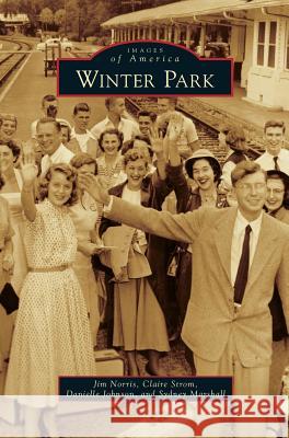 Winter Park Jim Norris, Claire Strom, Danielle Johnson 9781531670481 Arcadia Publishing Library Editions - książka