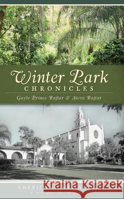 Winter Park Chronicles Gayle Prince Rajtar Steve Rajtar 9781540225061 History Press Library Editions - książka