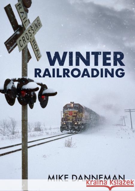 Winter Railroading Mike Danneman 9781398103016 Amberley Publishing - książka