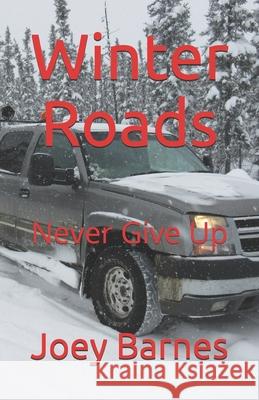 Winter Roads: Never Give Up Joey Barnes Koo 9798744330651 Independently Published - książka