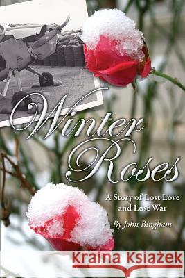 Winter Roses: A Story Of Lost Love And Lost War Bingham, John 9781519113436 Createspace Independent Publishing Platform - książka