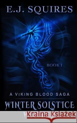 Winter Solstice Winter: A Viking Blood Saga E. J. Squires 9781493596546 Createspace - książka