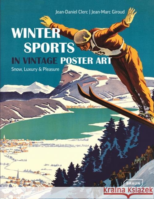 Winter Sports in Vintage Poster Art: Snow, Luxury & Pleasure Clerc, Jean-Daniel 9783037681855 Braun - książka