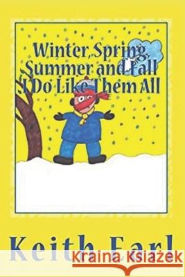 Winter, Spring, Summer and Fall I Do Like Them All Keith Earl 9781542489898 Createspace Independent Publishing Platform - książka