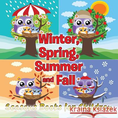 Winter, Spring, Summer and Fall: Seasons Books for Children Speedy Publishing LLC 9781681856353 Baby Professor - książka