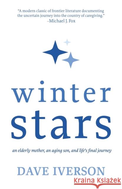 Winter Stars: An Elderly Mother, an Aging Son, and Life's Final Journey Dave Iverson 9781611534481 Light Messages - książka