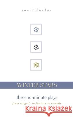 Winter Stars: Three 10-Minute Plays: From Tragedy to Fantasy to Comedy Sonia Barkat 9781943120413 T. S. Poetry Press - książka