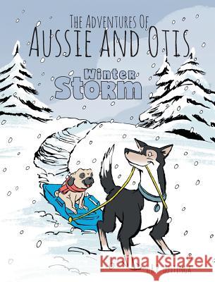 Winter Storm: The Adventures Of Aussie and Otis R P Huttinga 9781525519970 FriesenPress - książka