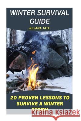 Winter Survival Guide: 20 Proven Lessons To Survive A Winter Storm Tate, Juliana 9781977569028 Createspace Independent Publishing Platform - książka