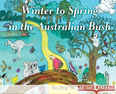 Winter to Spring in the Australian Bush Roz Berg 9780648713036 Golden Wattle Books - książka