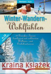 Winter-Wandern-Wohlfühlen : Oberbayern, Allgäu: 50 Genießertouren kombiniert mit exklusiven Wellness- und Einkehradressen 38 Wanderungen und 12 Langlauf-Loipen Reimer, Michael   9783981299137 Frischluft Edition - książka