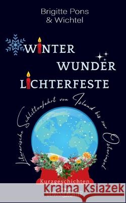 Winter Wunder Lichterfeste: Literarische Schlittenfahrt von Island bis zur Osterinsel Autorengruppe Wichtel Brigitte Pons 9783903161016 Karina - książka