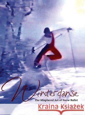 Winterdanse: The Misplaced Art of Snow Ballet Michael Russell 9780999873069 Nonesmanneslond - książka