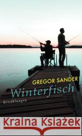 Winterfisch : Erzählungen. Ausgezeichnet mit dem Deutscher Erzählerpreis 2013 Sander, Gregor   9783835308435 Wallstein - książka