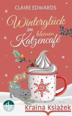 Wintergl?ck im kleinen Katzencaf? Ein weihnachtlicher Liebesroman Claire Edwards 9783968177090 DP Verlag - książka