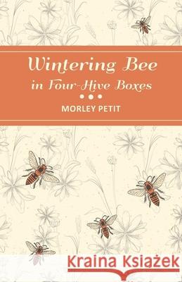 Wintering Bees in Four-Hive Boxes Morley Petit 9781473334366 Home Farm Books - książka