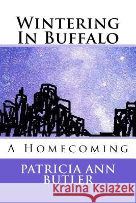 Wintering In Buffalo: A Homecoming Butler, Patricia Ann 9781514826027 Createspace Independent Publishing Platform - książka