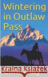 Wintering in Outlaw Pass Clint Lee Clay 9781096073147 Independently Published