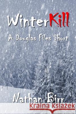 Winterkill - A Douglas Files Short Nathan Birr 9781329611313 Lulu.com - książka