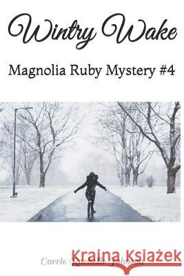 Wintry Wake: Magnolia Ruby Mystery #4 Carrie Rachelle Johnson 9781983449277 Createspace Independent Publishing Platform - książka