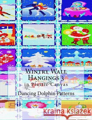 Wintry Wall Hangings 3: In Plastic Canvas Dancing Dolphin Patterns 9781979871754 Createspace Independent Publishing Platform - książka